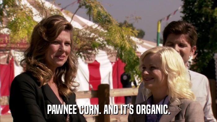PAWNEE CORN. AND IT'S ORGANIC.  