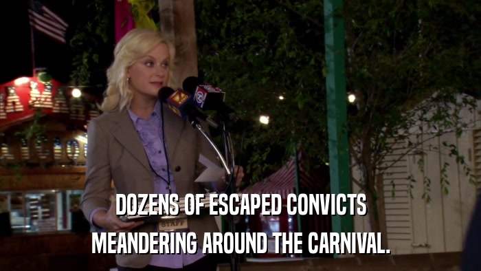DOZENS OF ESCAPED CONVICTS MEANDERING AROUND THE CARNIVAL. 