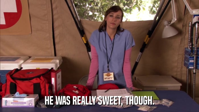 HE WAS REALLY SWEET, THOUGH.  