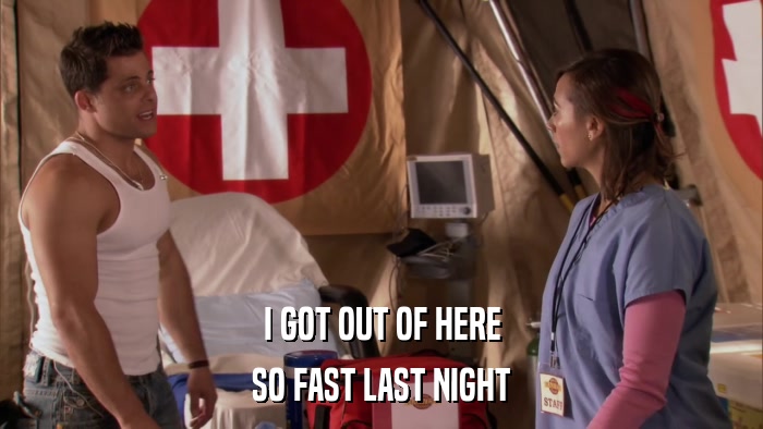 I GOT OUT OF HERE SO FAST LAST NIGHT 