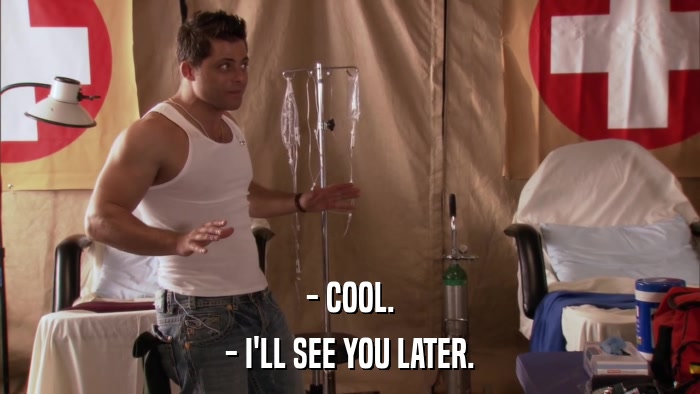 - COOL. - I'LL SEE YOU LATER. 