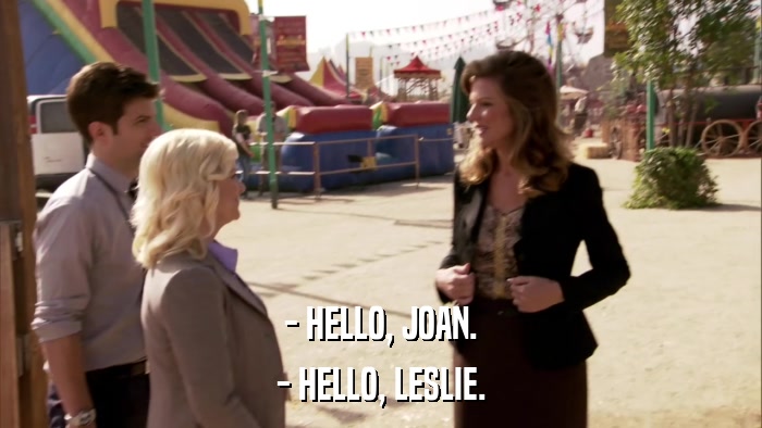 - HELLO, JOAN. - HELLO, LESLIE. 
