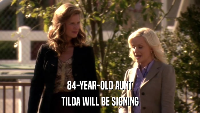 84-YEAR-OLD AUNT TILDA WILL BE SIGNING 