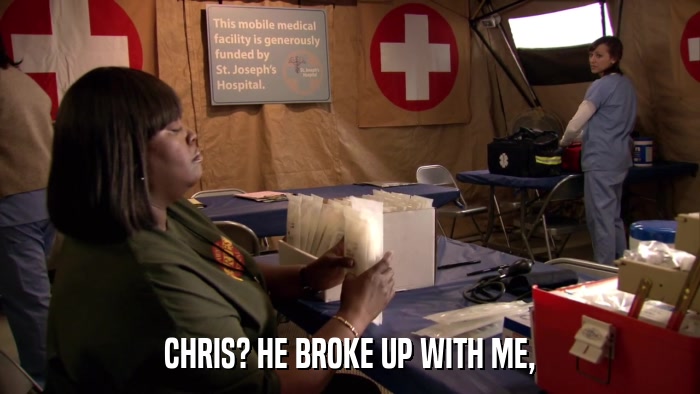 CHRIS? HE BROKE UP WITH ME,  