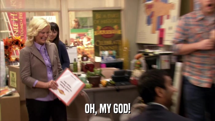 OH, MY GOD!  