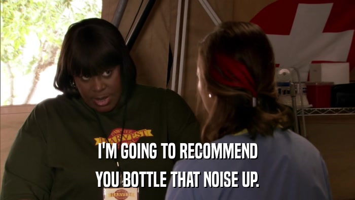 I'M GOING TO RECOMMEND YOU BOTTLE THAT NOISE UP. 