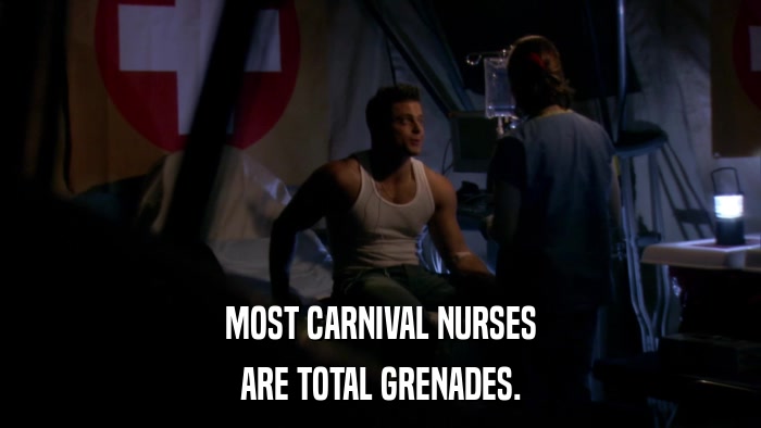MOST CARNIVAL NURSES ARE TOTAL GRENADES. 