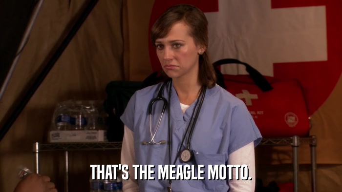 THAT'S THE MEAGLE MOTTO.  
