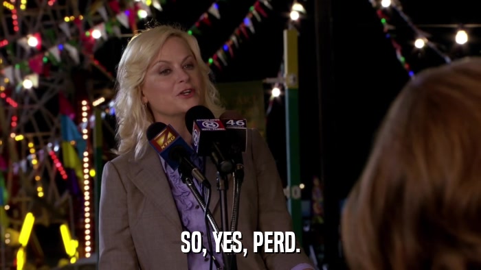 SO, YES, PERD.  