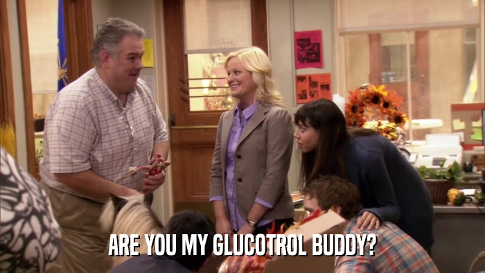ARE YOU MY GLUCOTROL BUDDY?  