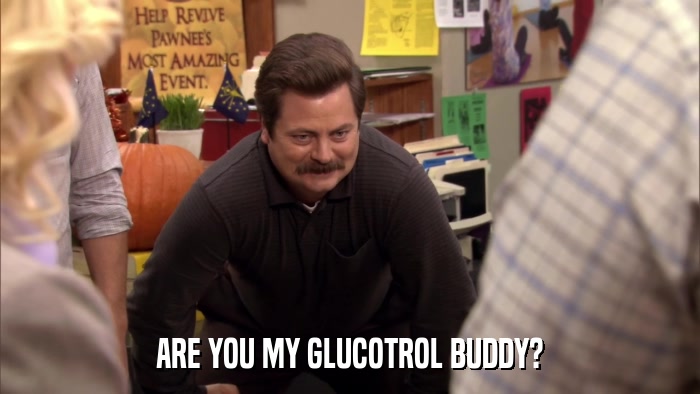 ARE YOU MY GLUCOTROL BUDDY?  