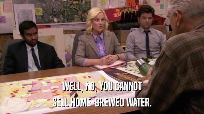 WELL, NO, YOU CANNOT SELL HOME-BREWED WATER. 