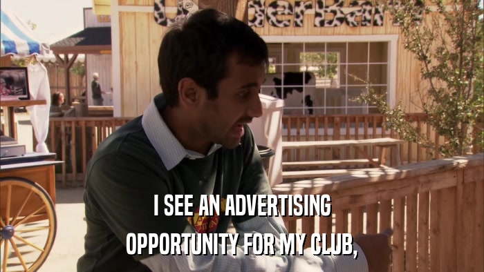 I SEE AN ADVERTISING OPPORTUNITY FOR MY CLUB, 