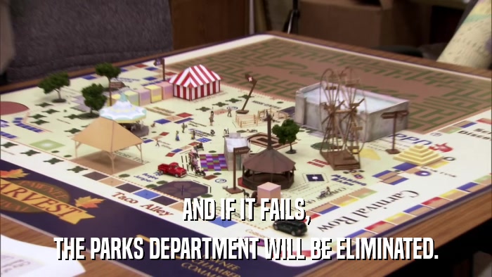 AND IF IT FAILS, THE PARKS DEPARTMENT WILL BE ELIMINATED. 