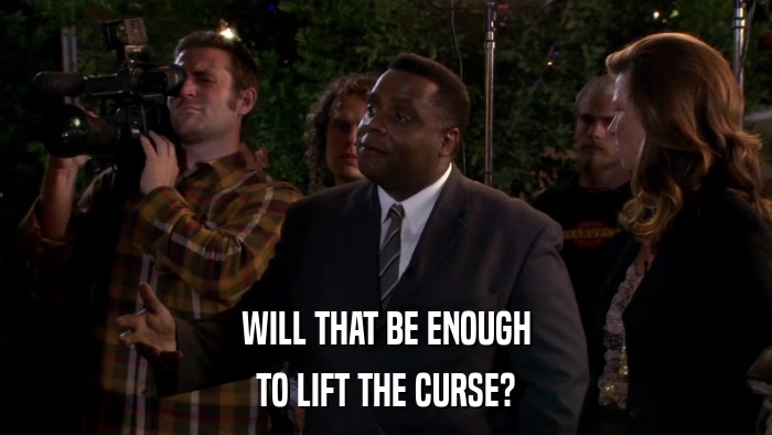 WILL THAT BE ENOUGH TO LIFT THE CURSE? 