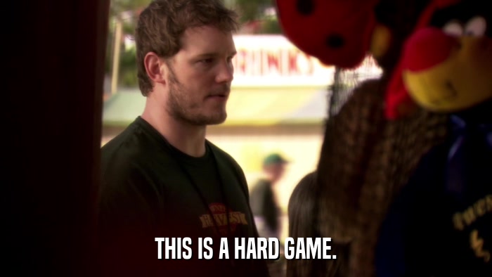 THIS IS A HARD GAME.  