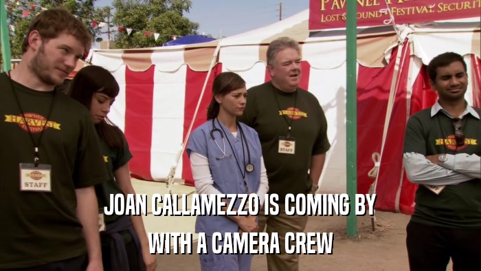 JOAN CALLAMEZZO IS COMING BY WITH A CAMERA CREW 