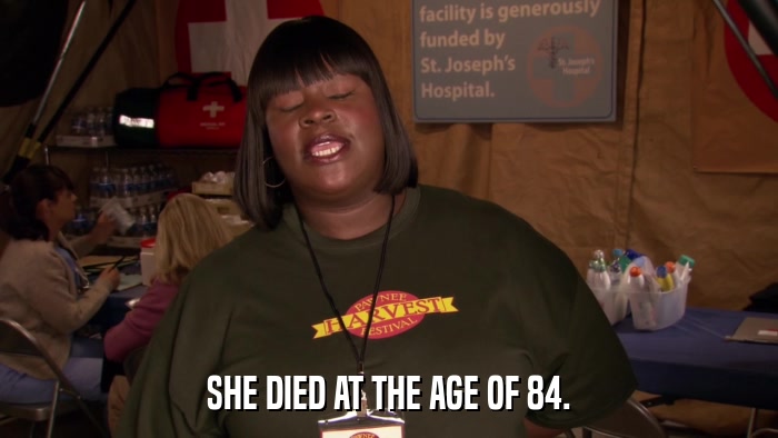 SHE DIED AT THE AGE OF 84.  
