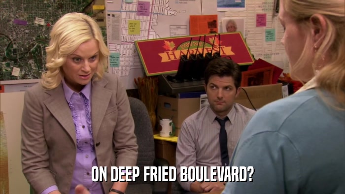 ON DEEP FRIED BOULEVARD?  