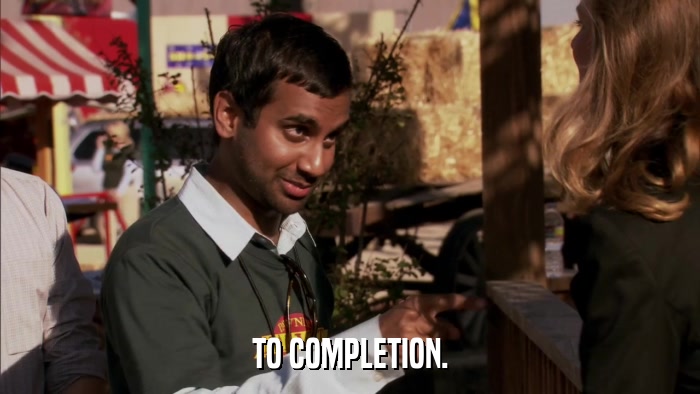 TO COMPLETION.  