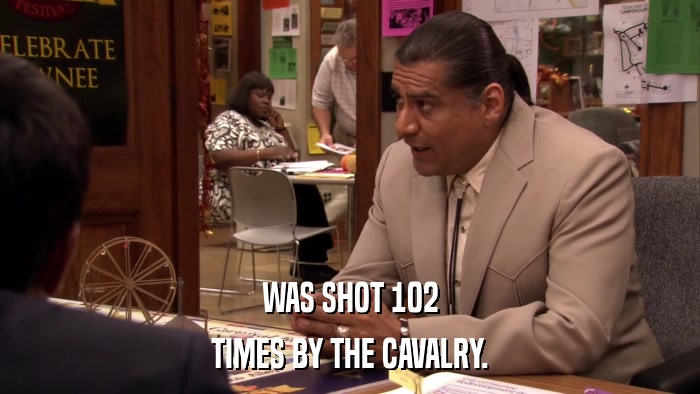 WAS SHOT 102 TIMES BY THE CAVALRY. 