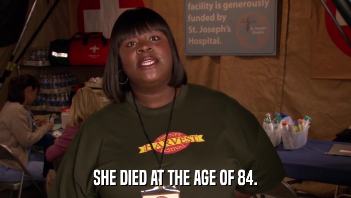 SHE DIED AT THE AGE OF 84.  