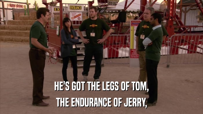 HE'S GOT THE LEGS OF TOM, THE ENDURANCE OF JERRY, 