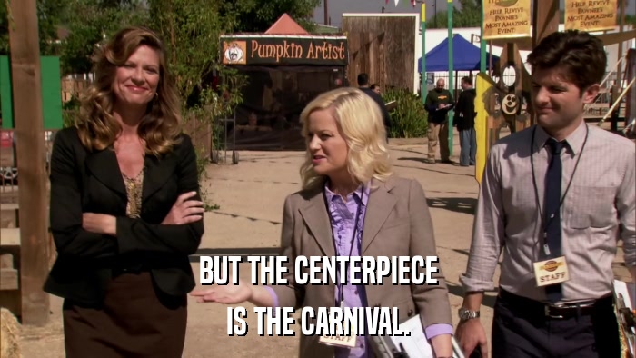 BUT THE CENTERPIECE IS THE CARNIVAL. 