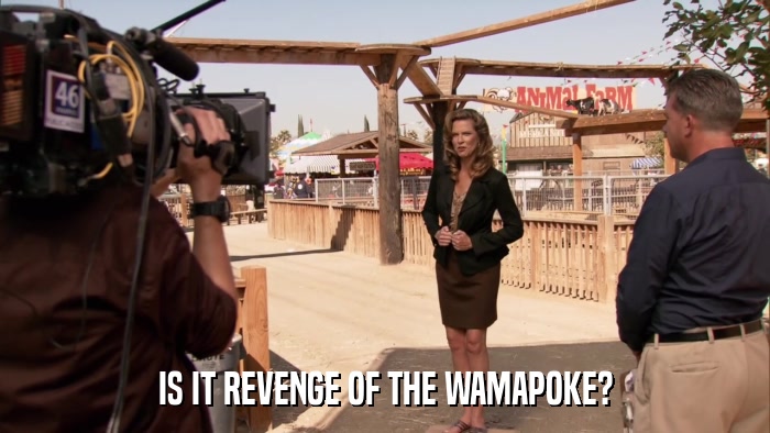 IS IT REVENGE OF THE WAMAPOKE?  