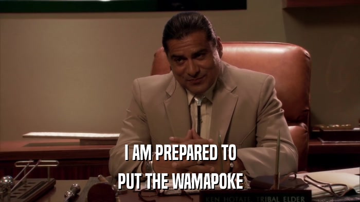 I AM PREPARED TO PUT THE WAMAPOKE 