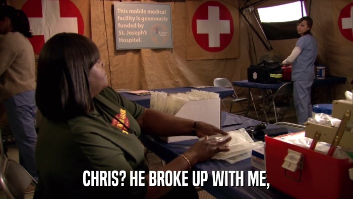 CHRIS? HE BROKE UP WITH ME,  