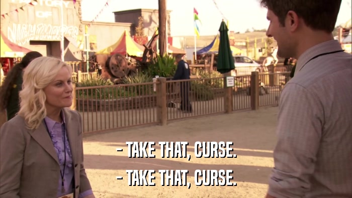 - TAKE THAT, CURSE. - TAKE THAT, CURSE. 