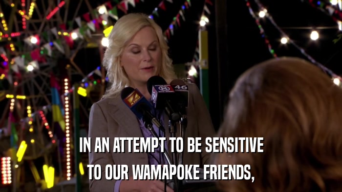 IN AN ATTEMPT TO BE SENSITIVE TO OUR WAMAPOKE FRIENDS, 