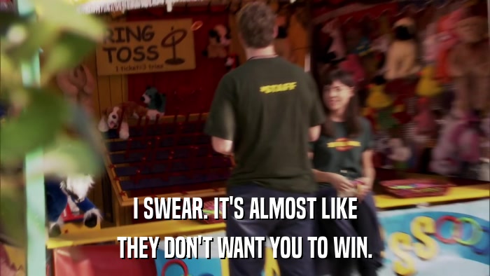 I SWEAR. IT'S ALMOST LIKE THEY DON'T WANT YOU TO WIN. 