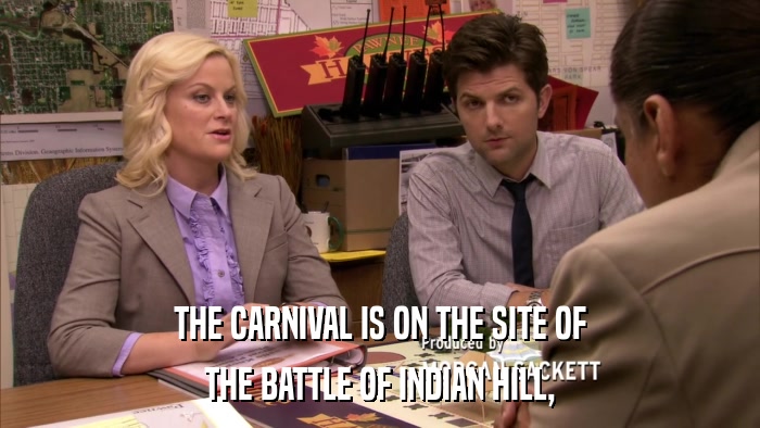 THE CARNIVAL IS ON THE SITE OF THE BATTLE OF INDIAN HILL, 