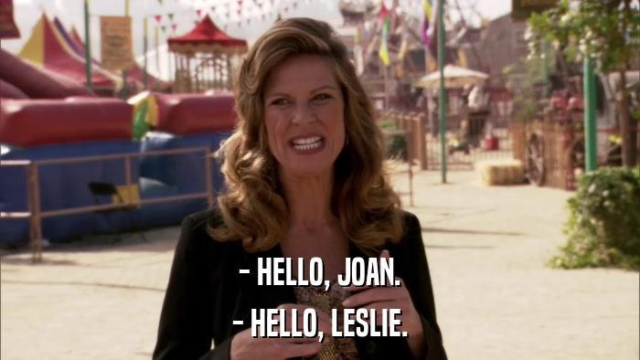 - HELLO, JOAN. - HELLO, LESLIE. 