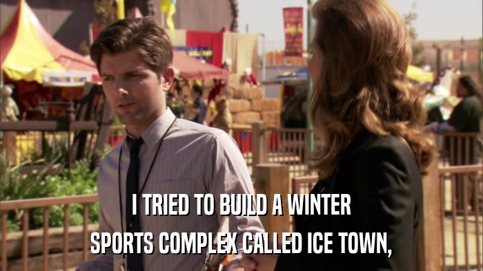 I TRIED TO BUILD A WINTER SPORTS COMPLEX CALLED ICE TOWN, 
