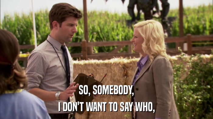 SO, SOMEBODY, I DON'T WANT TO SAY WHO, 