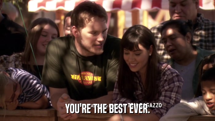 YOU'RE THE BEST EVER.  