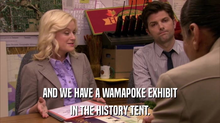 AND WE HAVE A WAMAPOKE EXHIBIT IN THE HISTORY TENT. 