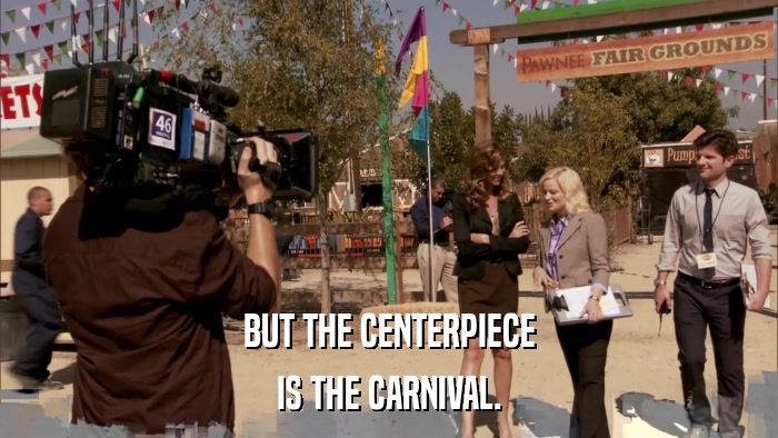 BUT THE CENTERPIECE IS THE CARNIVAL. 