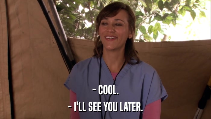 - COOL. - I'LL SEE YOU LATER. 