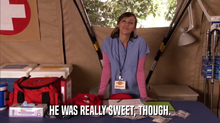 HE WAS REALLY SWEET, THOUGH.  