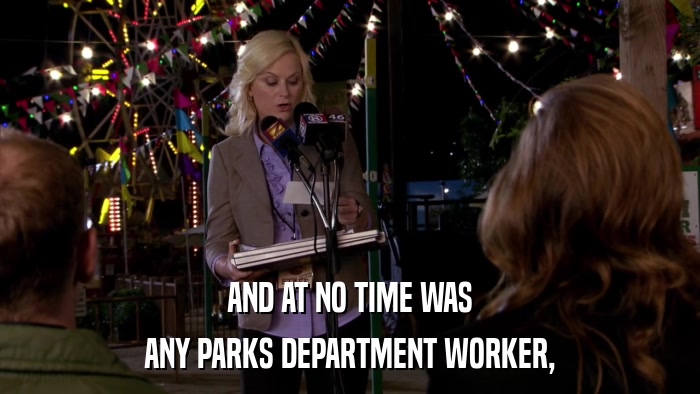 AND AT NO TIME WAS ANY PARKS DEPARTMENT WORKER, 