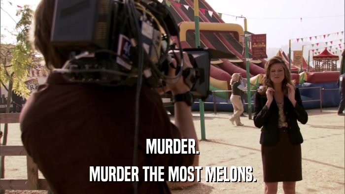 MURDER. MURDER THE MOST MELONS. 