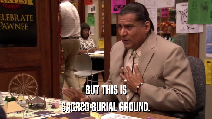 BUT THIS IS SACRED BURIAL GROUND. 