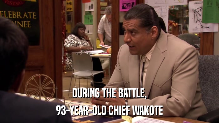 DURING THE BATTLE, 93-YEAR-OLD CHIEF WAKOTE 