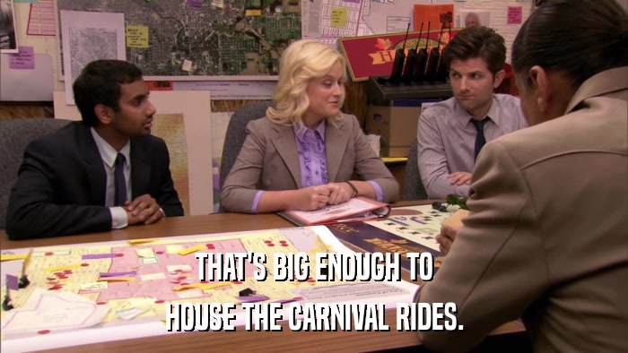 THAT'S BIG ENOUGH TO HOUSE THE CARNIVAL RIDES. 