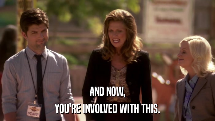 AND NOW, YOU'RE INVOLVED WITH THIS. 