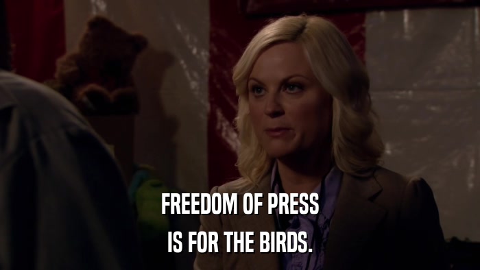 FREEDOM OF PRESS IS FOR THE BIRDS. 